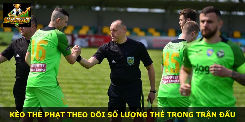 Kèo thẻ phạt theo dõi số lượng thẻ trong trận đấu