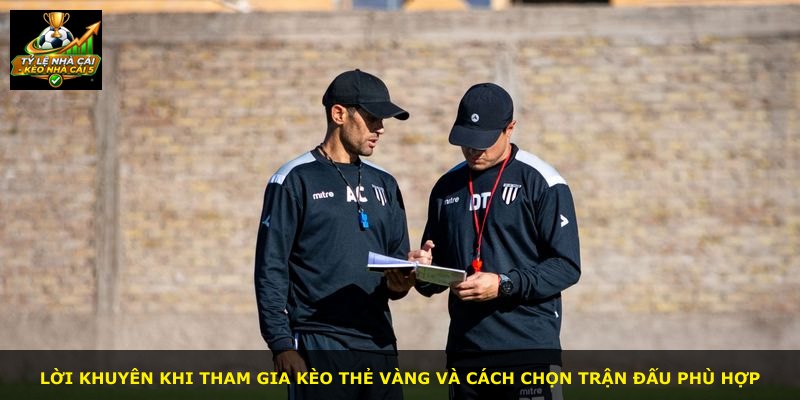 Lời khuyên khi tham gia Kèo Thẻ Vàng và cách chọn trận đấu phù hợp